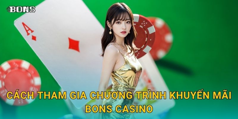 Cách tham gia chương trình Khuyến mãi Bons Casino