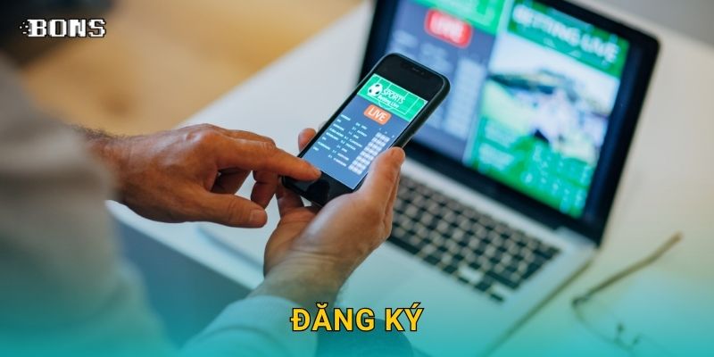 Đăng ký nhanh chóng – Bắt đầu hành trình cá cược tại Bons Casino