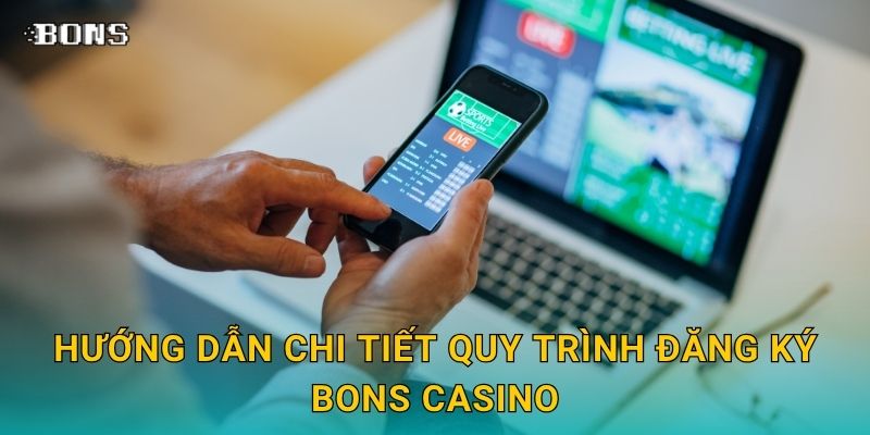 Hướng dẫn chi tiết quy trình Đăng ký Bons Casino