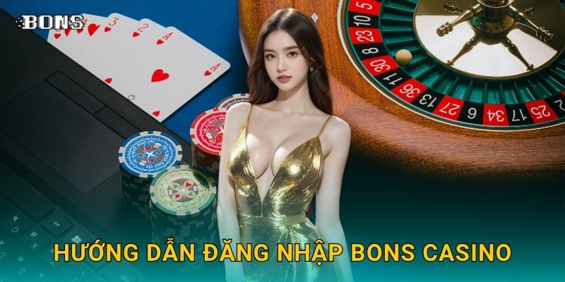 Hướng dẫn Đăng nhập Bons Casino