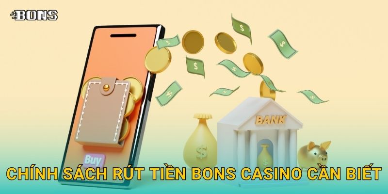 Chính sách Rút tiền Bons Casino cần biết