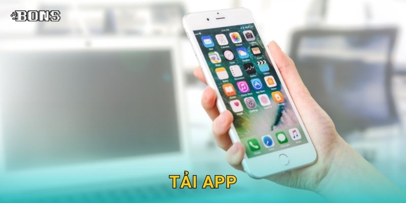 Tải app tiện lợi – Trải nghiệm cá cược mọi lúc tại Bons Casino