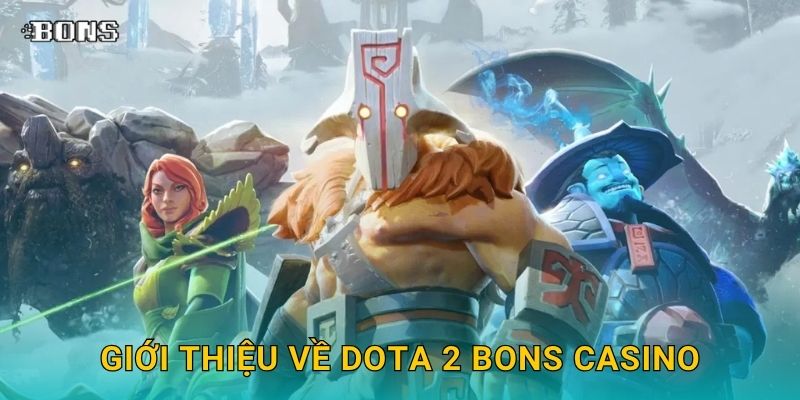 Giới thiệu về Dota 2 Bons Casino
