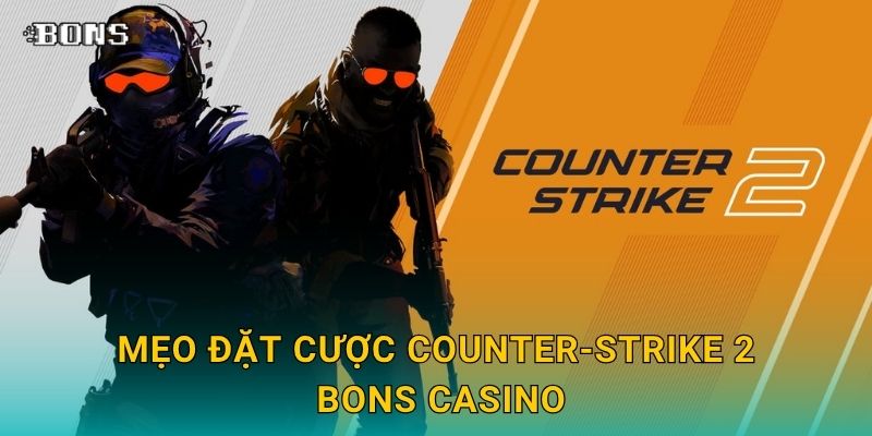 Mẹo đặt cược Counter-Strike 2 Bons Casino