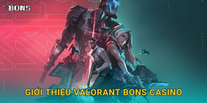 Giới thiệu VALORANT Bons Casino