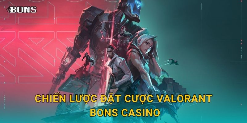 Chiến lược đặt cược VALORANT Bons Casino