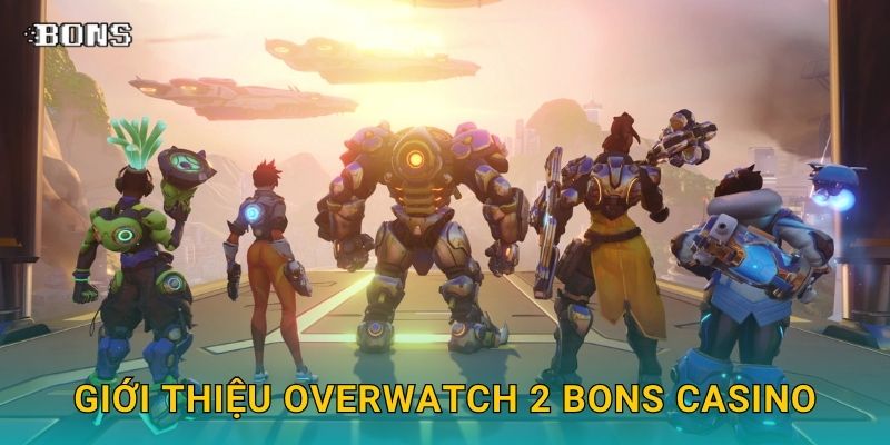 Giới thiệu Overwatch 2 Bons Casino
