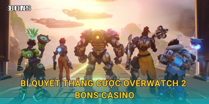 Bí quyết thắng cược Overwatch 2 Bons Casino