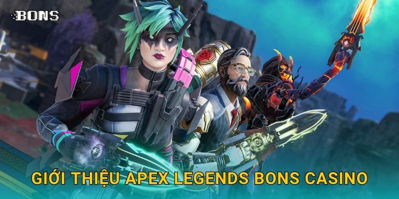 Giới thiệu Apex Legends Bons Casino