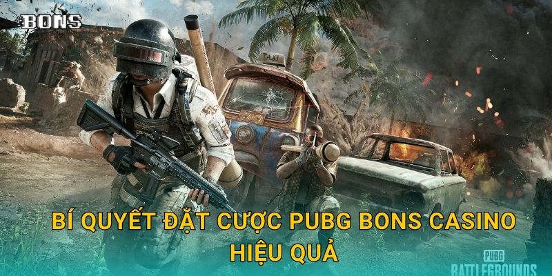Bí quyết đặt cược PUBG Bons Casino hiệu quả