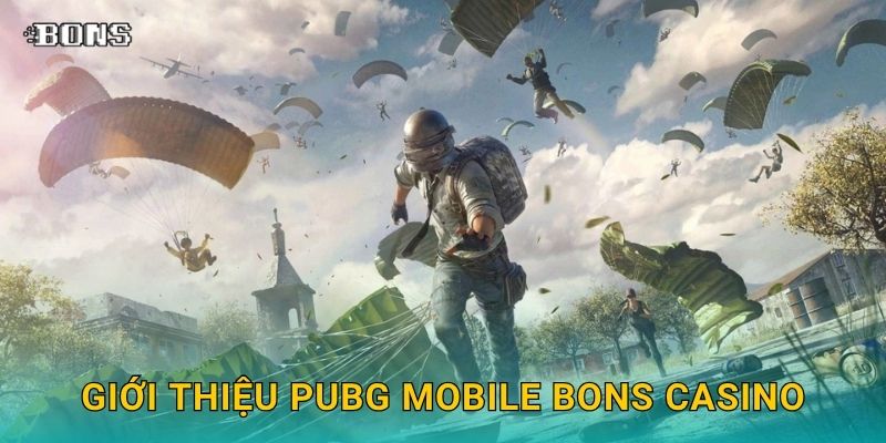 Giới thiệu PUBG Mobile Bons Casino