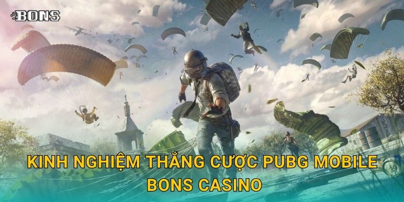Kinh nghiệm thắng cược PUBG Mobile Bons Casino