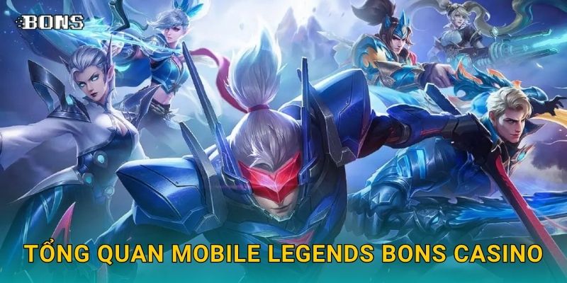 Tổng quan Mobile Legends Bons Casino