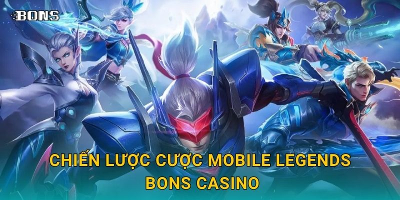 Chiến lược cược Mobile Legends Bons Casino