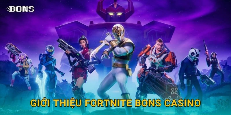 Giới thiệu Fortnite Bons Casino