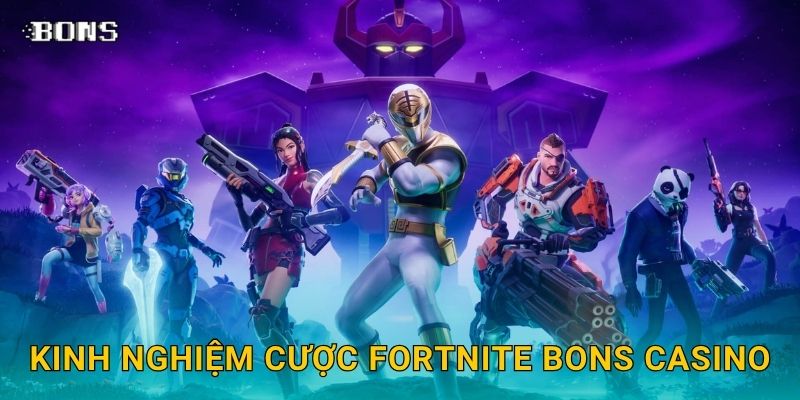 Kinh nghiệm cược Fortnite Bons Casino