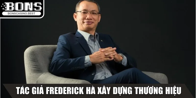Tác giả Frederick Hà xây dựng thương hiệu cá nhân